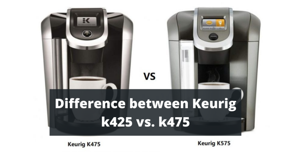 Difference between Keurig k425 vs. k475 Kitchen Dimes