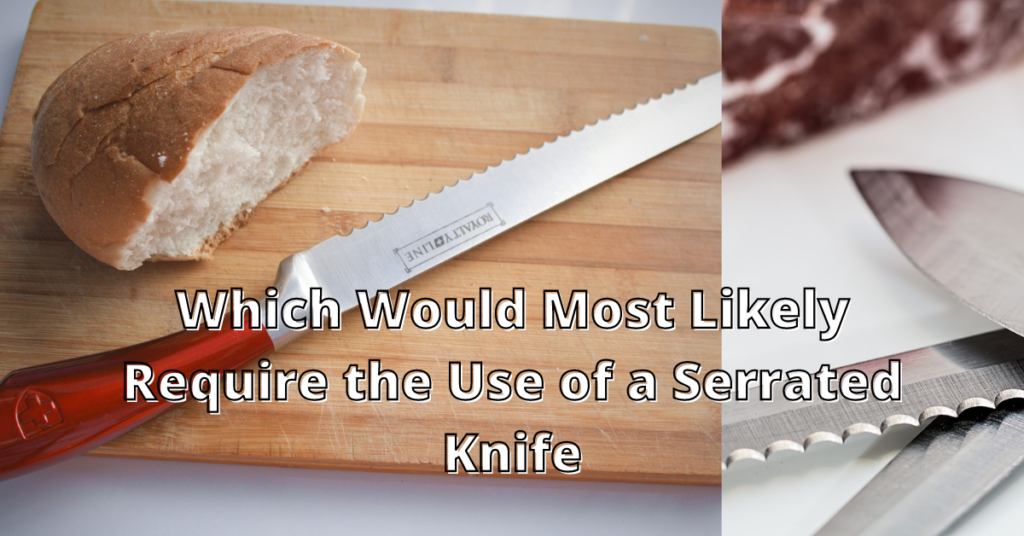 Which Would Most Likely Require the Use of a Serrated Knife Kitchen Dimes